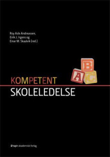 Kompetent skoleledelse av Roy Asle Andreassen, Eirik J. Irgens og Einar M. Skaalvik (Heftet)