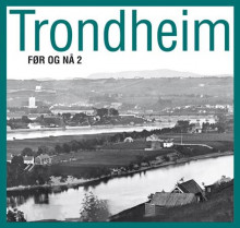 Trondheim før og nå 2 av Haldis Isachsen (Innbundet)
