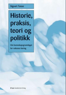 Historie, praksis, teori og politikk av Sigvart Tøsse (Heftet)