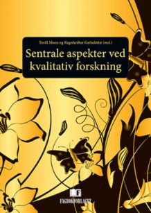 Sentrale aspekter ved kvalitativ forskning av Torill Moen og Ragnheiður Karlsdóttir (Heftet)