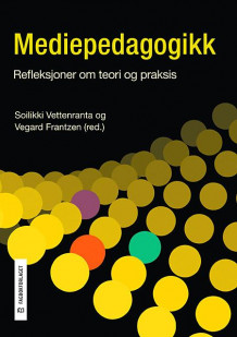 Mediepedagogikk av Soilikki Vettenranta og Vegard Frantzen (Heftet)