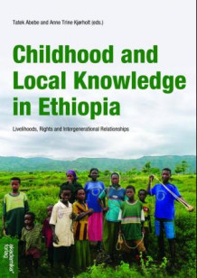 Childhood and local knowledge in Ethiopia av Tatek Abebe og Anne Trine Kjørholt (Heftet)