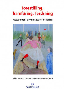 Forestilling, framføring, forskning av Rikke Gürgens Gjærum og Bjørn Rasmussen (Heftet)