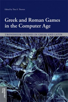 Greek and Roman games in the computer age av Thea S. Thorsen (Heftet)