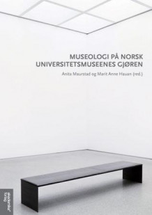 Museologi på norsk av Anita Maurstad og Marit Anne Hauan (Heftet)