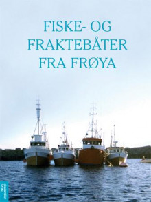Fiske- og fraktebåter fra Frøya av Kurt Haukaas (Innbundet)