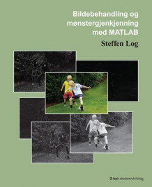 Bildebehandling og mønstergjenkjenning med MATLAB av Steffen Log (Heftet)