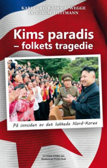 Kims paradis - folkets tragedie av Kari Fure, Bjørn A. Wegge og Stig Magne Heitmann (Innbundet)