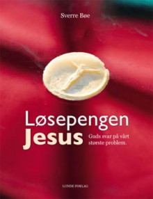 Løsepengen Jesus av Sverre Bøe (Heftet)