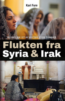 Flukten fra Syria og Irak av Kari Fure (Innbundet)