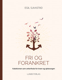 Fri og forankret av Egil Sjaastad (Innbundet)