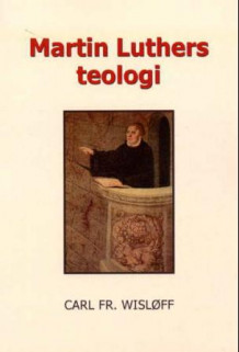 Martin Luthers teologi av Carl Fredrik Wisløff (Heftet)