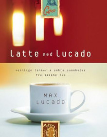 Latte med Lucado av Max Lucado (Innbundet)