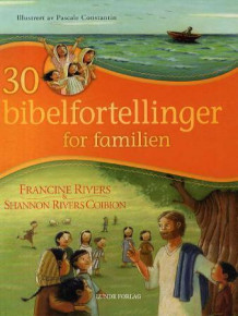 30 bibelfortellinger for familien av Francine Rivers og Shannon Rivers Coibion (Innbundet)