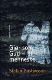 Gjør som Gud - bli menneske av Stefan Gustavsson (Heftet)