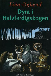 Dyra i Halvferdigskogen av Finn Øglænd (Innbundet)