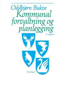 Kommunal forvaltning og planlegging av Oddbjørn Bukve (Heftet)