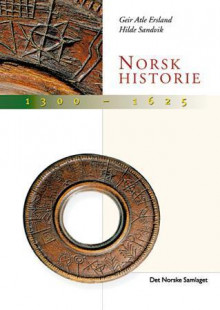 Norsk historie 1300-1625 av Geir Atle Ersland og Hilde Sandvik (Heftet)