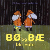 Bø og Bæ blir våte av Lena Landström og Olof Landström (Innbundet)