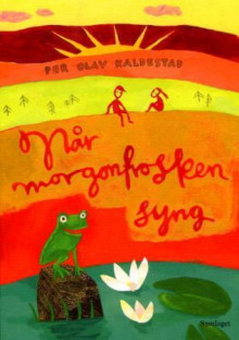 Når morgonfrosken syng av Per Olav Kaldestad (Innbundet)