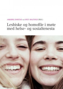 Lesbiske og homofile i møte med helse- og sosialtenesta av Anbjørg Ohnstad og Kirsti Malterud (Heftet)