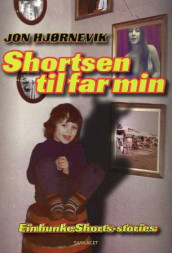 Shortsen til far min av Jon Hjørnevik (Heftet)