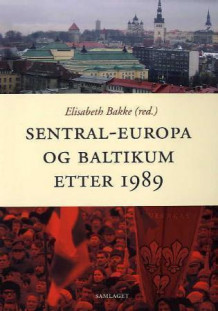 Sentral-Europa og Baltikum etter 1989 av Elisabeth Bakke (Heftet)