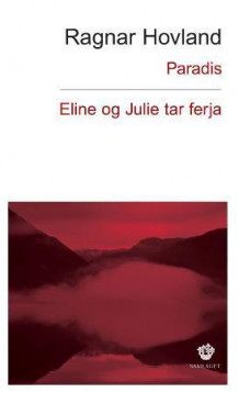 Paradis : roman ; Eline og Julie tar ferja : roman av Ragnar Hovland (Heftet)