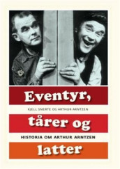Eventyr, tårer og latter av Arthur Arntzen og Kjell Snerte (Innbundet)