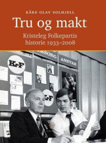 Tru og makt av Kåre Olav Solhjell (Innbundet)