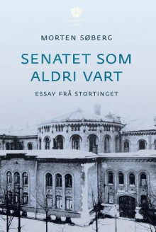 Senatet som aldri vart av Morten Søberg (Innbundet)