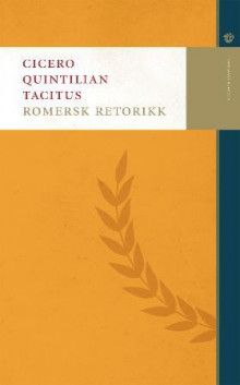Romersk retorikk av Marcus Tullius Cicero, Marcus Fabius Quintilianus og Cornelius Tacitus (Heftet)