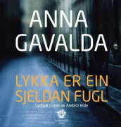 Lykka er ein sjeldan fugl av Anna Gavalda (Lydbok-CD)