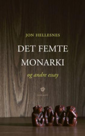 Det femte monarki og andre essay av Jon Hellesnes (Innbundet)