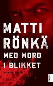 Med mord i blikket av Matti Rönkä (Innbundet)