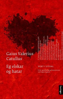 Eg elskar og hatar av Gaius Valerius Catullus (Innbundet)