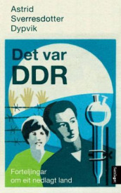 Det var DDR av Astrid Sverresdotter Dypvik (Innbundet)