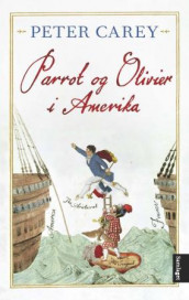 Parrot og Olivier i Amerika av Peter Carey (Innbundet)