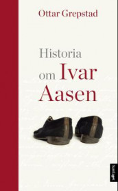 Historia om Ivar Aasen av Ottar Grepstad (Ebok)