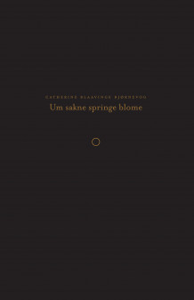 Um sakne springe blome av Catherine Blaavinge Bjørnevog (Ebok)