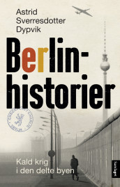 Berlinhistorier av Astrid Sverresdotter Dypvik (Innbundet)