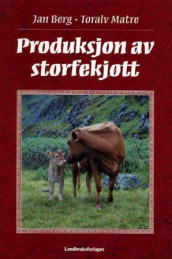 Produksjon av storfekjøtt av Jan Berg og Toralv Matre (Innbundet)