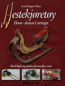 Hestekjøretøy = Horse-drawn carriages : on wheels and runners across Norway av Svein Magne Olsen (Innbundet)