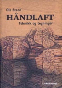 Håndlaft, teknikk og tegninger av Ola Steen (Innbundet)