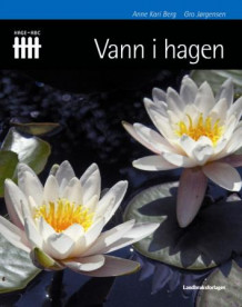 Vann i hagen av Anne Kari Berg og Gro Jørgensen (Innbundet)