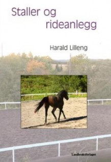 Staller og rideanlegg av Harald Lilleng (Innbundet)