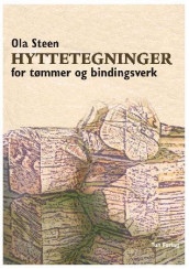 Hyttetegninger for tømmer og bindingsverk av Ola Steen (Innbundet)