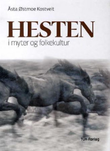 Hesten i myter og folkekultur av Åsta Østmoe Kostveit (Innbundet)