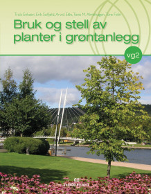 Bruk og stell av planter i grøntanlegg av Truls Eriksen, Erik Solfjeld, Arvid Ekle, Tone M. Almehagen og Tore Felin (Heftet)