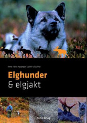 Elghunder & elgjakt av Kåre Vidar Pedersen og John Unsgård (Innbundet)